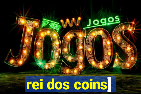 rei dos coins]